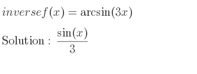 The inverse of f(x)=arcsin(3x) is (sin(x))/3